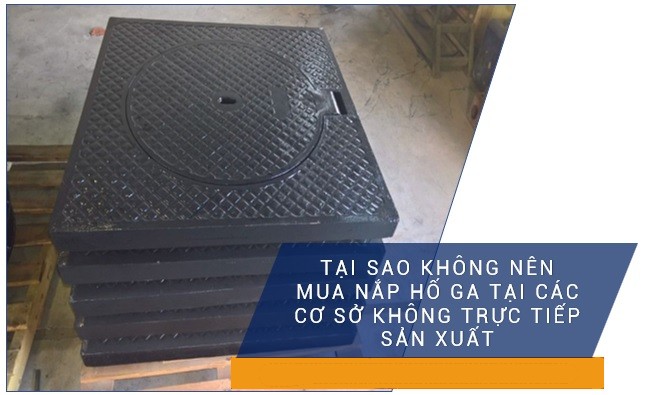 không nên mua nắp hố ga ở cơ sở không sản xuất trực tiếp