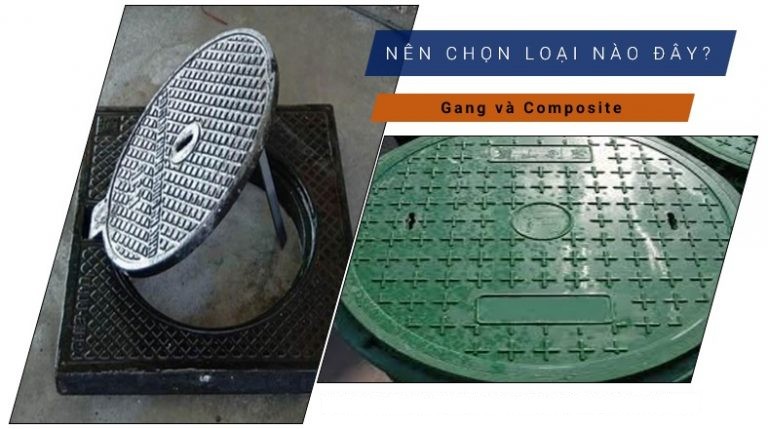nên chọn nắp hố ga gang hay composite